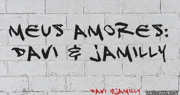 Meus amores:
   DAVI & JAMILLY