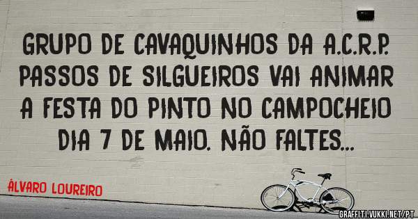 GRUPO DE CAVAQUINHOS DA A.C.R.P. PASSOS DE SILGUEIROS VAI ANIMAR A FESTA DO PINTO NO CAMPOCHEIO DIA 7 DE MAIO. NÃO FALTES...