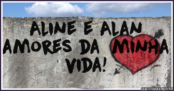 Aline e Alan
amores da  minha vida! 