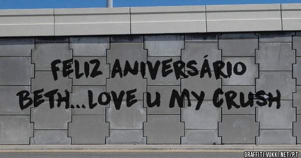 Feliz aniversário Beth...love u my crush 
