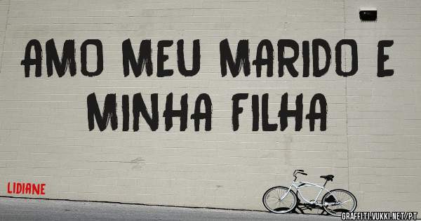 AMO MEU MARIDO E MINHA FILHA