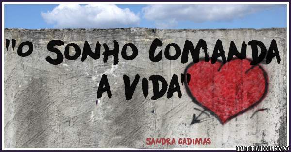 ''O Sonho Comanda a Vida''