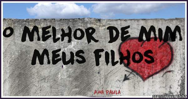 O melhor de mim meus filhos 