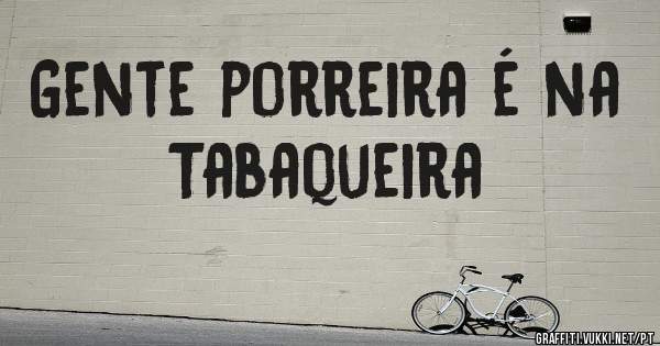 Gente porreira é na Tabaqueira