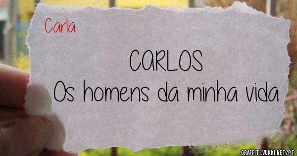 CARLOS
Os homens da minha vida 