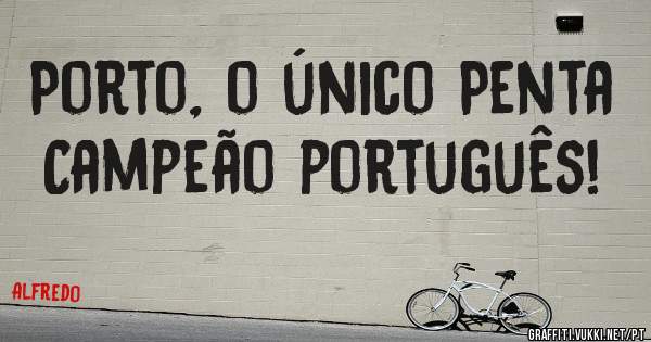 Porto, o único Penta Campeão português! 