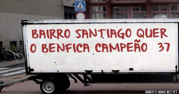 BAIRRO SANTIAGO QUER O BENFICA CAMPEÃO  37 