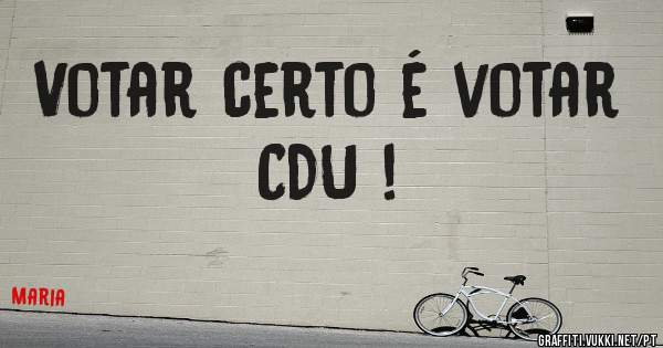 Votar certo é votar CDU !