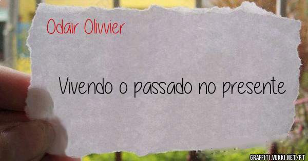Vivendo o passado no presente 