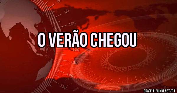 O VERÃO CHEGOU
