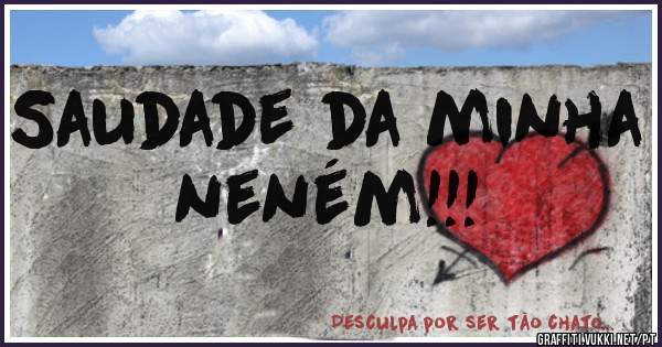 Saudade da minha neném!!!