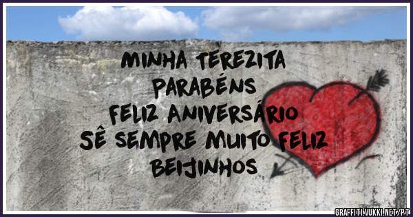 Minha Terezita
Parabéns
Feliz Aniversário
Sê sempre muito Feliz
Beijinhos