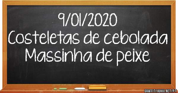 9/01/2020
Costeletas de cebolada
Massinha de peixe
