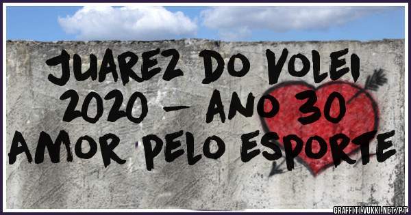 Juarez do Volei
2020 - ano 30
Amor pelo esporte
