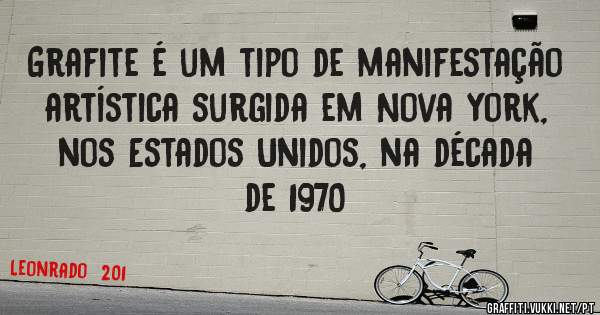Grafite é um tipo de manifestação artística surgida em Nova York, nos Estados Unidos, na década de 1970