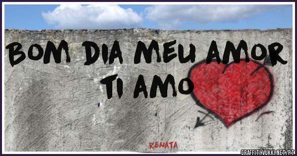 Bom dia meu amor ti amo