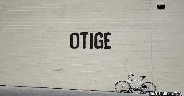 otige 