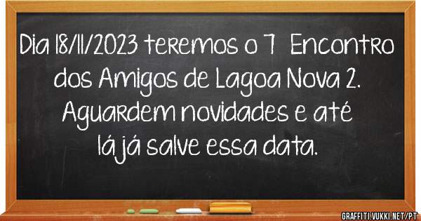 Dia 18/11/2023 teremos o 7° Encontro dos Amigos de Lagoa Nova 2.

Aguardem novidades e até lá já salve essa data.