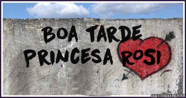 Boa tarde
Princesa ROSI 