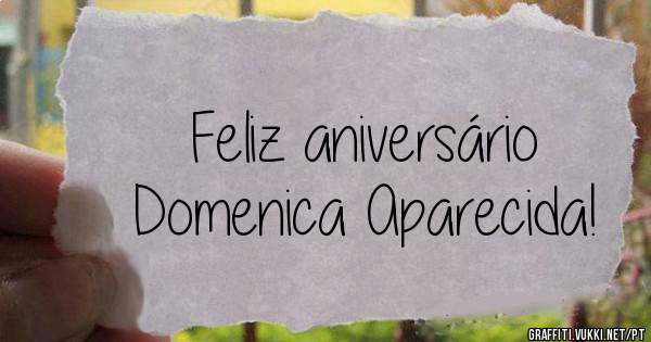 Feliz aniversário         Domenica Aparecida!
