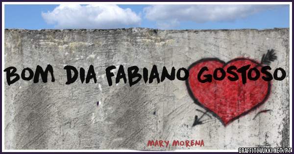 Bom dia Fabiano gostoso 