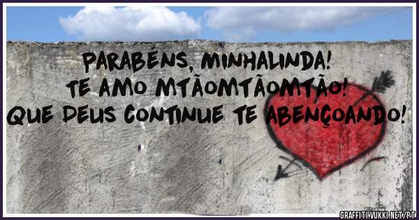 Parabéns, MinhaLinda!
Te amo mtãomtãomtão!

Que Deus continue te abençoando!