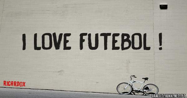 I LOVE FUTEBOL !