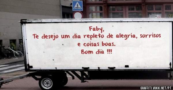 Faby, 
Te desejo um dia repleto de alegria, sorrisos e coisas boas.
Bom dia !!!