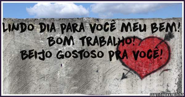 

Lindo dia para você meu bem!

Bom trabalho!

Beijo gostoso pra você!