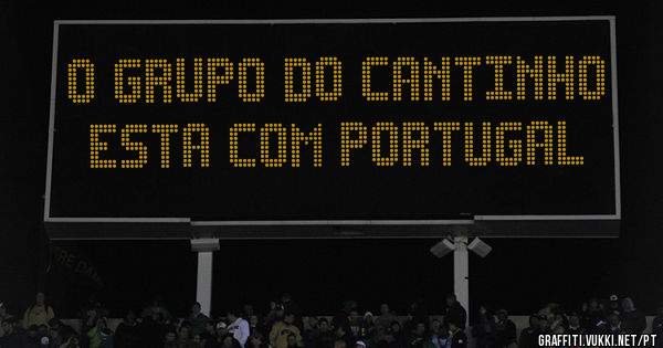O GRUPO DO CANTINHO ESTA COM PORTUGAL