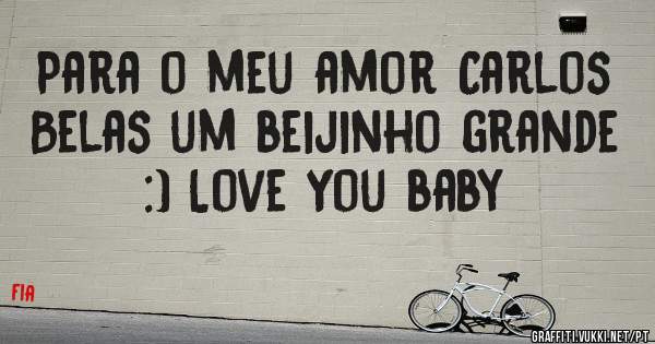 Para o meu amor Carlos Belas um beijinho grande :) Love You baby