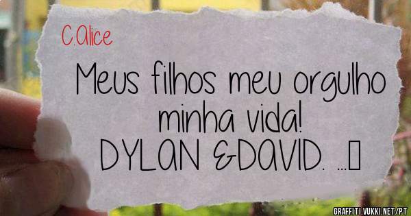 Meus filhos meu orgulho minha vida! 
DYLAN &DAVID. ...♡