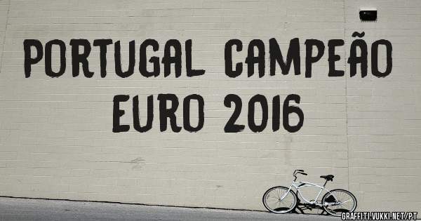 Portugal campeão 
Euro 2016 