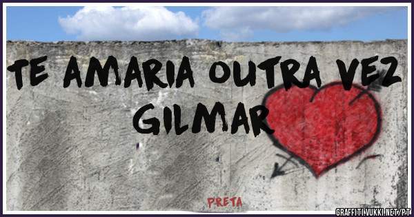 Te amaria outra vez Gilmar
