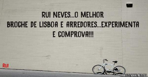 Rui Neves...o melhor broche de Lisboa e arredores...experimenta e comprova!!!