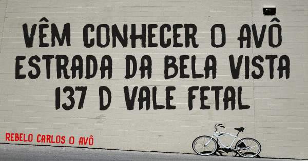 Vêm conhecer O Avô 
Estrada da Bela Vista 137 D Vale Fetal