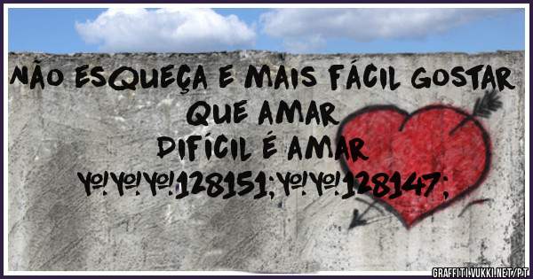 Não esqueça e mais fácil gostar
Que amar
Difícil é amar
❤💗💓