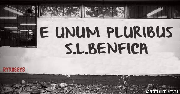 E UNUM PLURIBUS 
     S.L.BENFICA