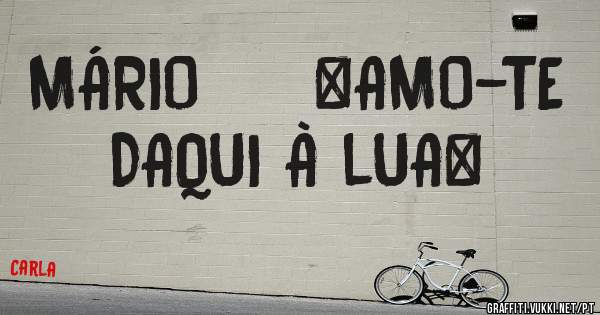 MÁRIO     ♡AMO-TE DAQUI À lUA♡