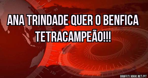 ANA TRINDADE QUER O BENFICA TETRACAMPEÃO!!! 