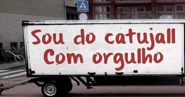Sou do catujall
Com orgulho