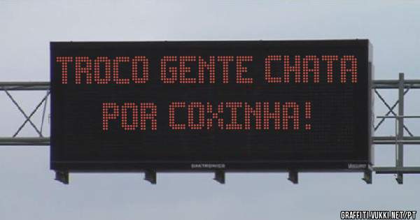 Troco gente chata por coxinha!