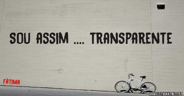 Sou assim .... transparente