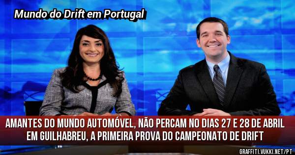 Amantes do mundo automóvel, não percam no dias 27 e 28 de Abril em Guilhabreu, a primeira prova do campeonato de Drift