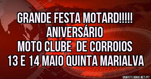            Grande festa motard!!!!! 
                    Aniversário  
        Moto Clube  De Corroios 
    13 e 14 Maio Quinta Marialva