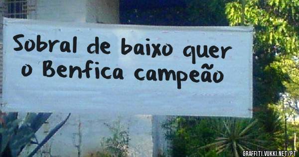 Sobral de baixo quer o Benfica campeão 
