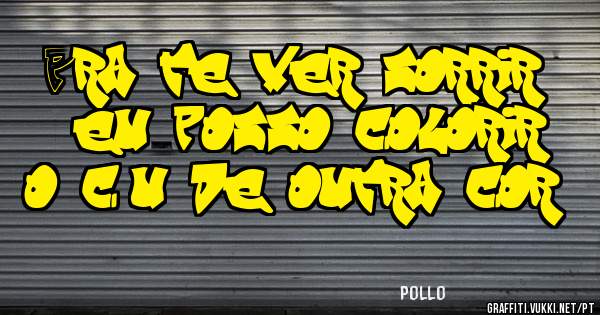 Pra te ver sorrir , eu posso colorir o céu de outra cor.