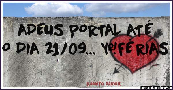 ADEUS PORTAL ATÉ O DIA 21/09... #FÉRIAS