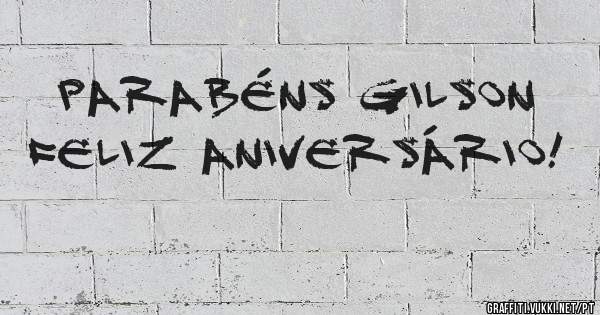 Parabéns Gilson
Feliz Aniversário!