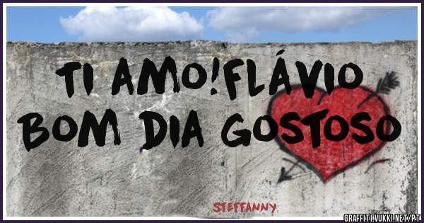 Ti amo!Flávio
Bom dia gostoso